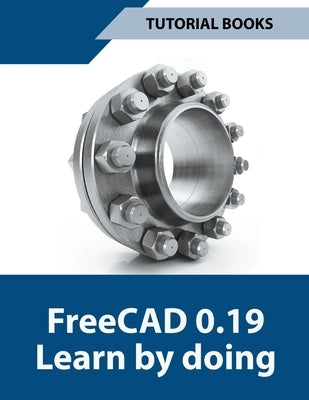 Freecad 0.19 Learn By Doing by Books, Tutorial