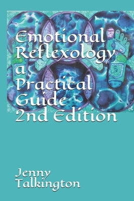 Emotional Reflexology a Practical Guide 2nd Edition: a Practical Guide by Talkington, Jenny