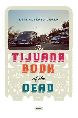 Tijuana Book of the Dead by Urrea, Luis Alberto