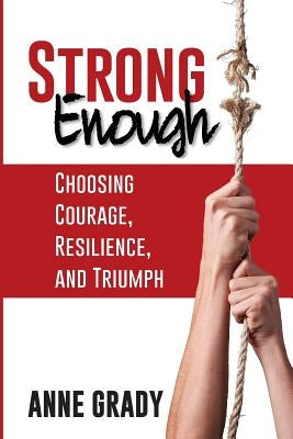 Strong Enough: Choosing Courage, Resilience, and Triumph by Grady, Anne