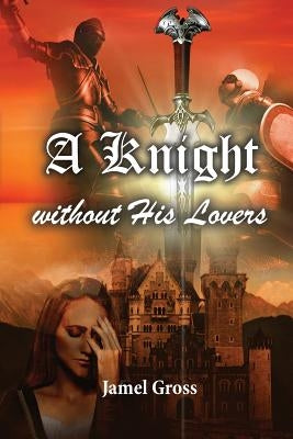 A Knight Without His Lovers by Gross, Jamel