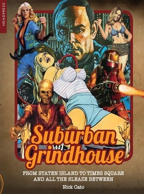 Suburban Grindhouse: From Staten Island to Times Square and all the Sleaze Between by Cato, Nick