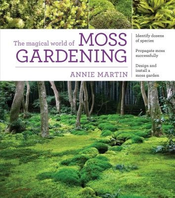 The Magical World of Moss Gardening by Martin, Annie