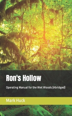 Ron's Hollow: Operating Manual for the Wet Woods (Abridged) by Huck, Mark