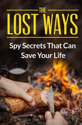 The Lost Ways: Spy Secrets That Can Save Your Life by Lynam, David