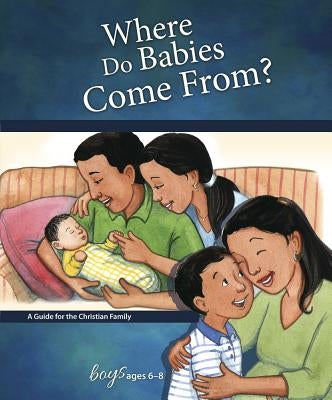 Where Do Babies Come From?: For Boys Ages 6-8 - Learning about Sex by Concordia Publishing House