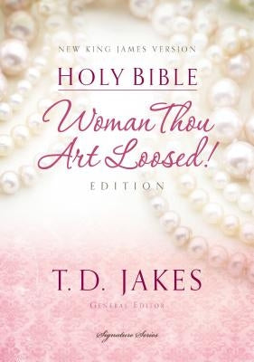 Woman Thou Art Loosed-NKJV by Jakes, T. D.