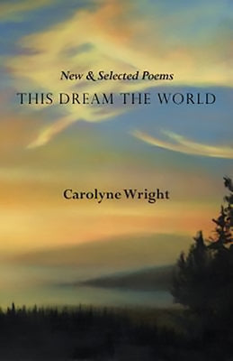 This Dream the World: New and Selected Poems by Wright, Carolyne