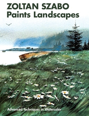 Zoltan Szabo Paints Landscapes: Advanced Techniques in Watercolor by Szabo, Zoltan
