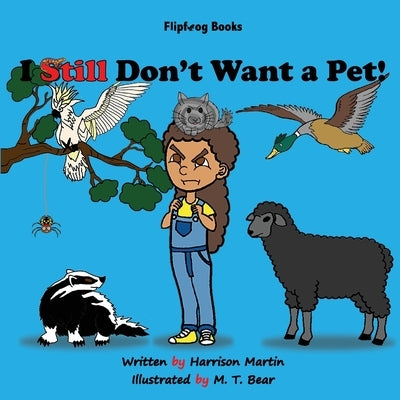 I Still Don't Want a Pet! by Martin, Harrison