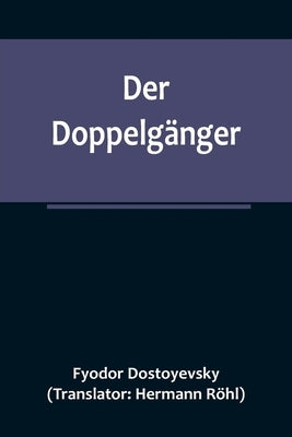 Der Doppelgänger by Dostoyevsky, Fyodor