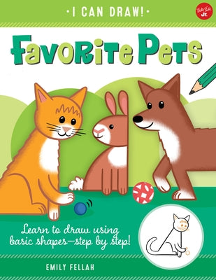 Favorite Pets: Learn to Draw Using Basic Shapes--Step by Step! by Fellah, Emily