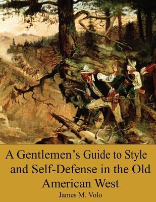 A Gentlemen's Guide to Style and Self-Defense in the Old American West by Volo Phd, James M.