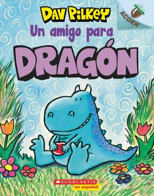 Dragón 1: Un Amigo Para Dragón (a Friend for Dragon): Un Libro de la Serie Acorn Volume 1 by Pilkey, Dav