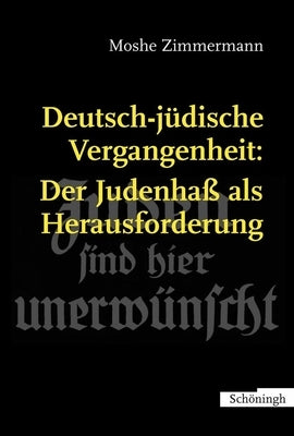 Deutsch-Jüdische Vergangenheit: Der Judenhass ALS Herausforderung by Zimmermann, Moshe