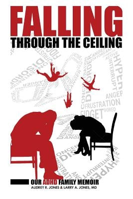 Falling Through The Ceiling: Our ADHD Family Memoir by Jones, Audrey R.