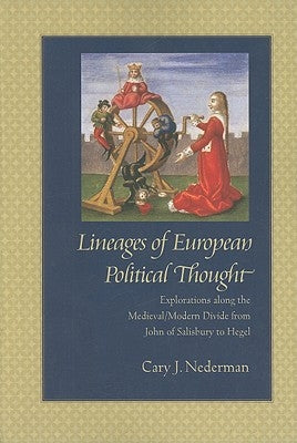 Lineages of European Political Thought: Explorations Along the Medieval/Modern Divide from John of Salisbury to Hegel by Nederman, Cary J.
