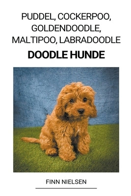 Puddel, Cockerpoo, Goldendoodle, Maltipoo, Labradoodle (Doodle Hunde) by Nielsen, Finn