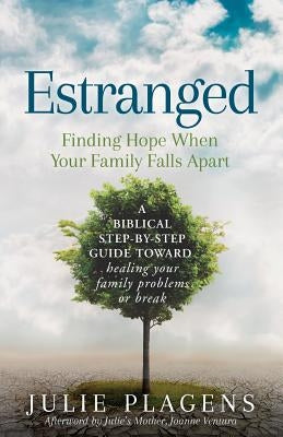 Estranged: Finding Hope When Your Family Falls Apart by Plagens, Julie