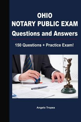 Ohio Notary Public Exam Questions and Answers: 150 Questions + Practice Exam! by Tropea, Angelo