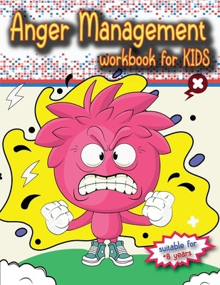 Anger Management Workbook for Kids: The perfect kids book about anger management, age 8 and up, to work alone or with parents. by Bill, Luci
