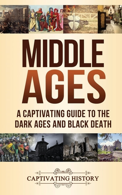 Middle Ages: A Captivating Guide to the Dark Ages and Black Death by History, Captivating