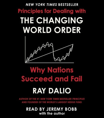 Principles for Dealing with the Changing World Order: Why Nations Succeed or Fail by Dalio, Ray