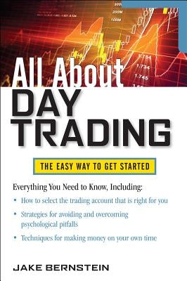 All about Day Trading: The Easy Way to Get Started by Bernstein, Jake