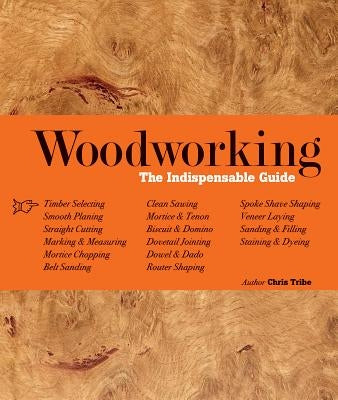 Woodworking: The Indispensable Guide by Tribe, Chris