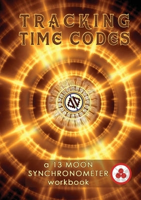 Tracking Time Codes: a 13 Moon Calendar and Dreamspell Workbook by Zjikaa, Vasumi