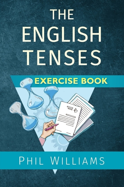 The English Tenses Exercise Book by Williams, Phil