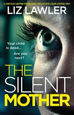 The Silent Mother: A completely gripping psychological thriller with a heart-stopping twist by Lawler, Liz