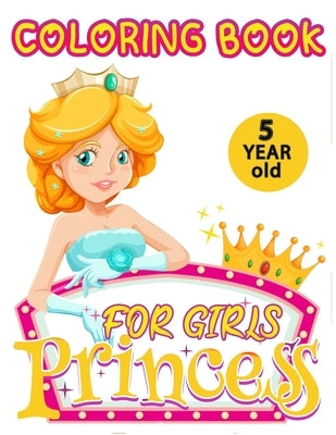 princess coloring book for girls 5 year old: A perfect coloring book for girls ages 5 and up, great gift for girls by Books, Lidia