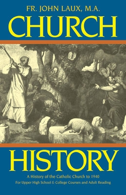 Church History: A Complete History of the Catholic Church to the Present Day by Laux, John J.