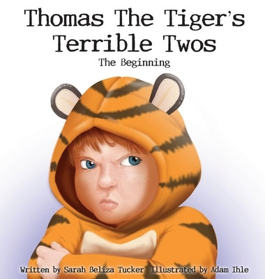 Thomas The Tiger's Terrible Twos - The Beginning by Tucker, Sarah Beliza