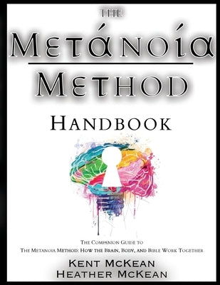 The Metanoia Method Handbook by McKean, Kent