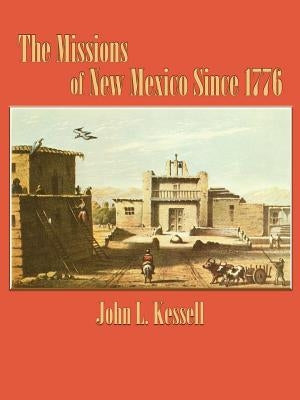 The Missions of New Mexico Since 1776 by Kessell, John L.