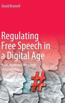 Regulating Free Speech in a Digital Age: Hate, Harm and the Limits of Censorship by Bromell, David