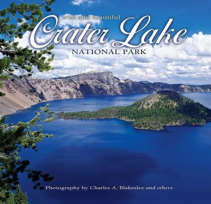 Crater Lake National Park Wild and Beautiful by Blakeslee, Charles A.