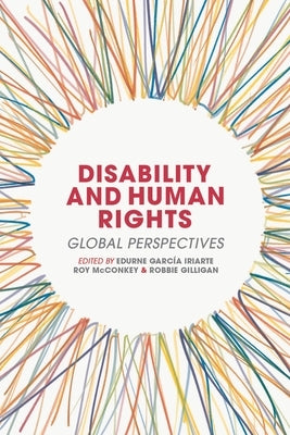 Disability and Human Rights: Global Perspectives by Iriarte, Edurne Garc&#237;a