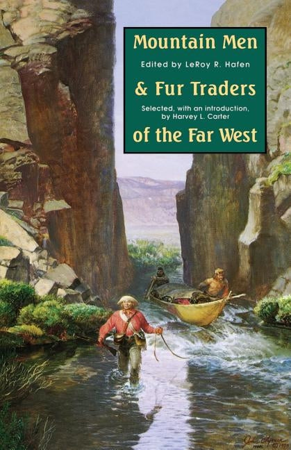 Mountain Men and Fur Traders of the Far West: Eighteen Biographical Sketches by Hafen, Leroy R.