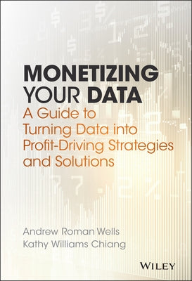 Monetizing Your Data by Wells, Andrew Roman