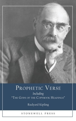 Prophetic Verse: Including The Gods of the Copybook Headings by Kipling, Rudyard