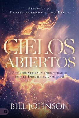 Cielos Abiertos (Spanish Edition): Posiciónate para encontrarte con el Dios de avivamiento by Johnson, Bill