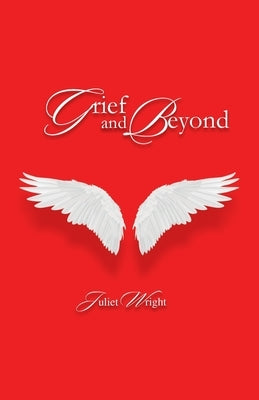 Grief and Beyond by Wright, Juliet