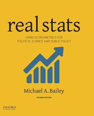 Real STATS: Using Econometrics for Political Science and Public Policy by Bailey, Michael A.