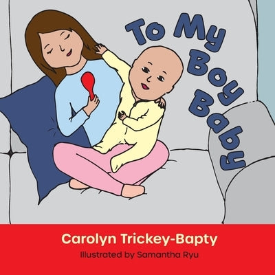 To My Boy Baby by Trickey-Bapty, Carolyn