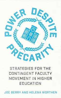 Power Despite Precarity: Strategies for the Contingent Faculty Movement in Higher Education by Berry, Joe