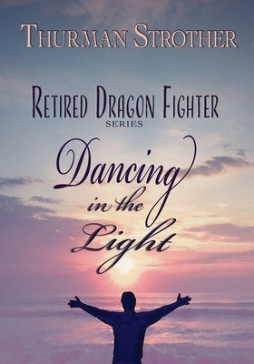 Retired Dragon Fighter: Dancing in the Light by Angier, Jennifer