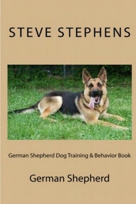 German Shepherd Dog Training & Behavior Book by Stephens, Steve